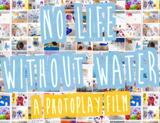 No Life Without Water: a PhotoPlay Film